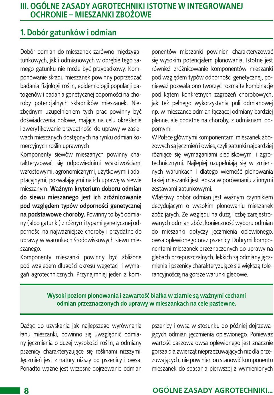 Komponowanie składu mieszanek powinny poprzedzać badania fizjologii roślin, epidemiologii populacji patogenów i badania genetycznej odporności na choroby potencjalnych składników mieszanek.