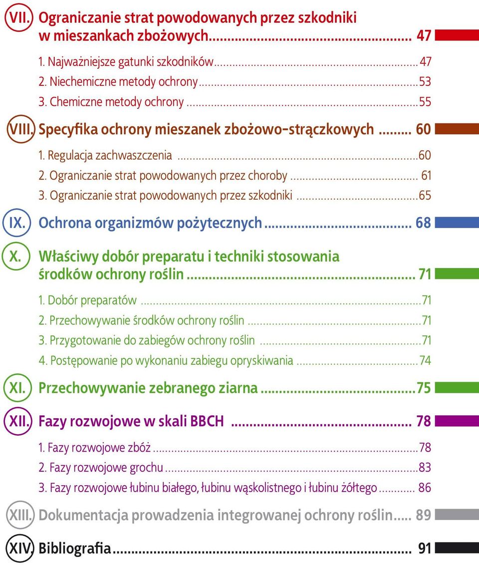 Ochrona organizmów pożytecznych... 68 X. Właściwy dobór preparatu i techniki stosowania środków ochrony roślin... 71 1. Dobór preparatów...71 2. Przechowywanie środków ochrony roślin...71 3.