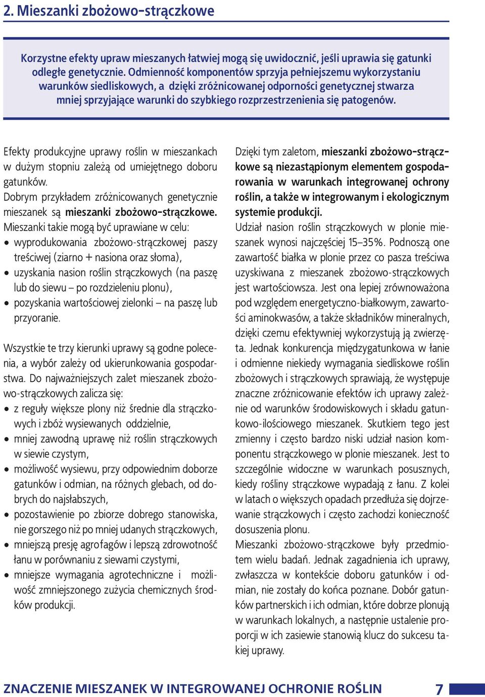 patogenów. Efekty produkcyjne uprawy roślin w mieszankach w dużym stopniu zależą od umiejętnego doboru gatunków. Dobrym przykładem zróżnicowanych genetycznie mieszanek są mieszanki zbożowo-strączkowe.