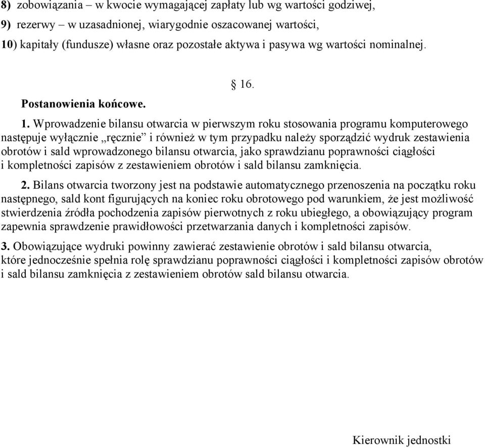 . 1. Wprowadzenie bilansu otwarcia w pierwszym roku stosowania programu komputerowego następuje wyłącznie ręcznie i również w tym przypadku należy sporządzić wydruk zestawienia obrotów i sald