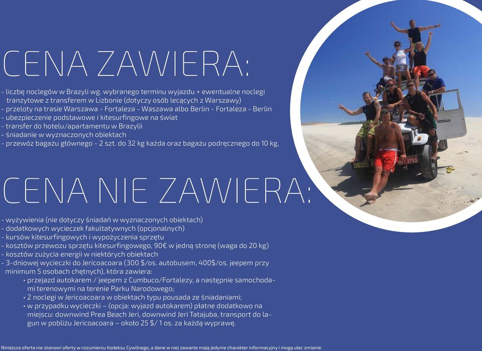 Berlin - ubezpieczenie podstawowe i kitesurfingowe na świat - transfer do hotelu/apartamentu w Brazylii - śniadanie w wyznaczonych obiektach - przewóz bagażu głównego - 2 szt.