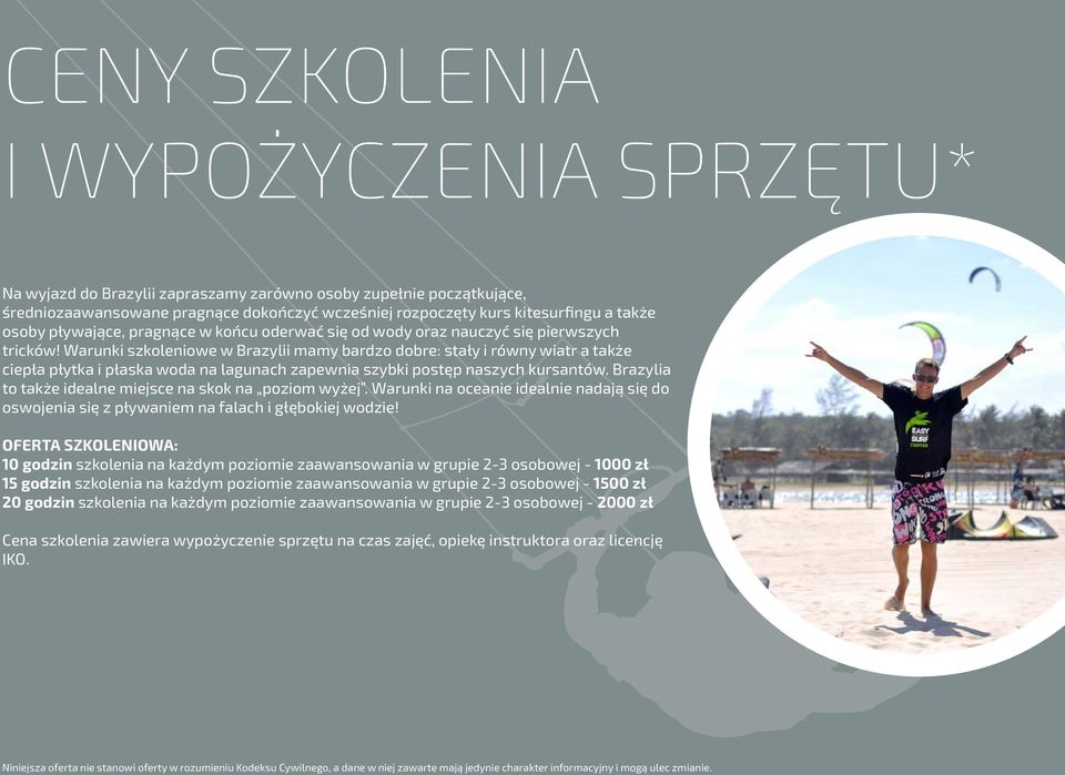 Warunki szkoleniowe w Brazylii mamy bardzo dobre: stały i równy wiatr a także ciepła płytka i płaska woda na lagunach zapewnia szybki postęp naszych kursantów.