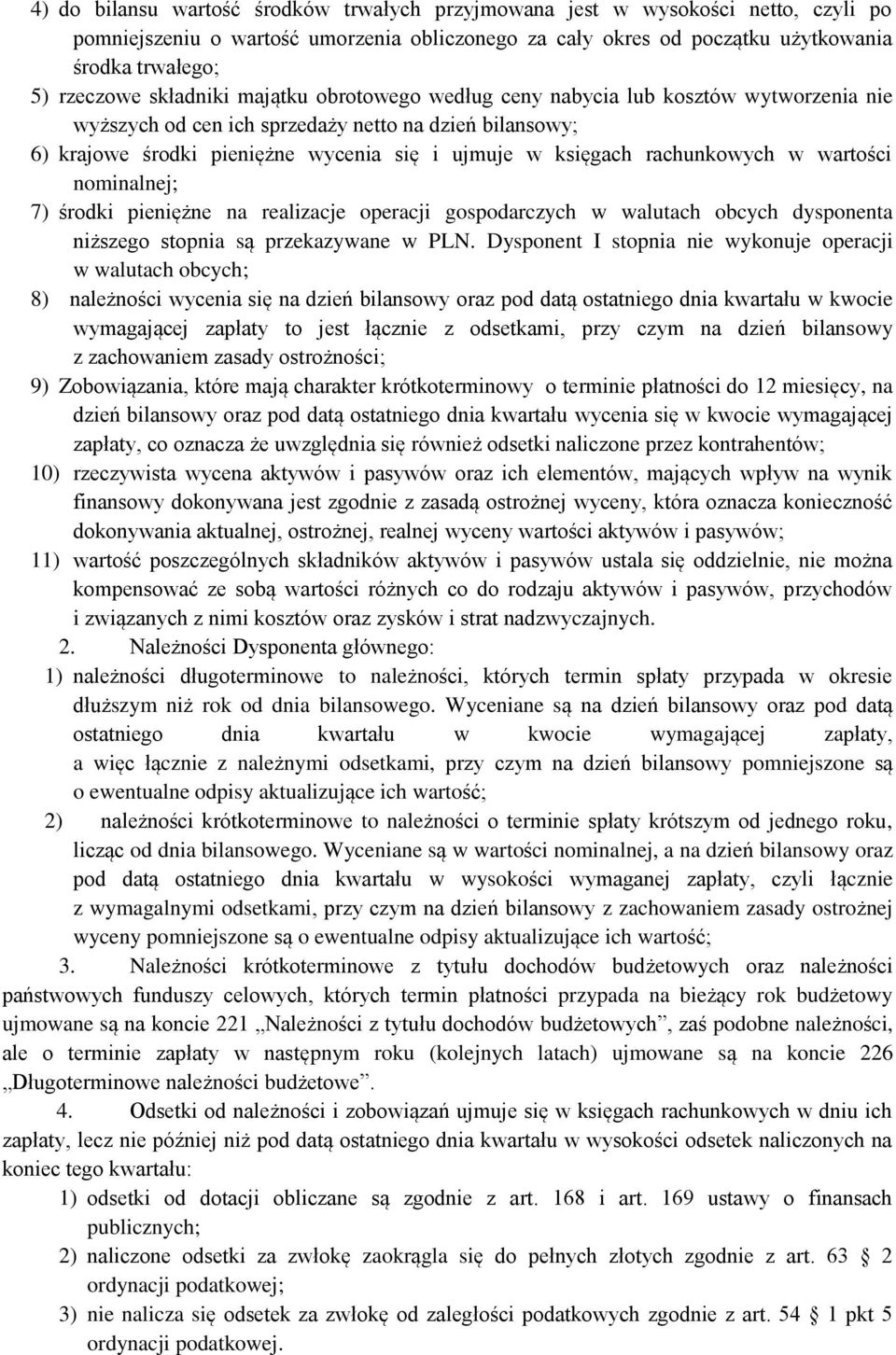 rachunkowych w wartości nominalnej; 7) środki pieniężne na realizacje operacji gospodarczych w walutach obcych dysponenta niższego stopnia są przekazywane w PLN.