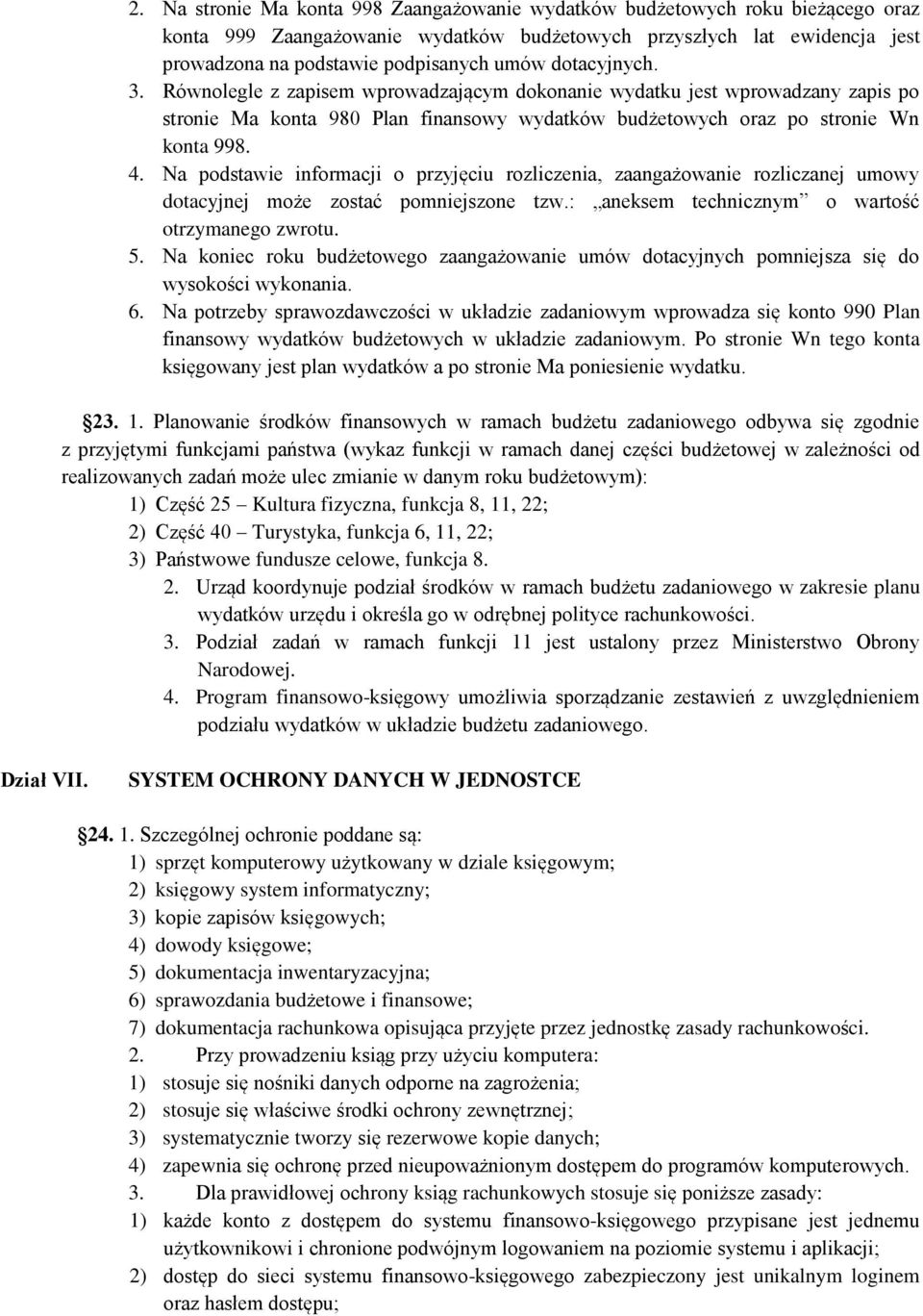 Na podstawie informacji o przyjęciu rozliczenia, zaangażowanie rozliczanej umowy dotacyjnej może zostać pomniejszone tzw.: aneksem technicznym o wartość otrzymanego zwrotu. 5.