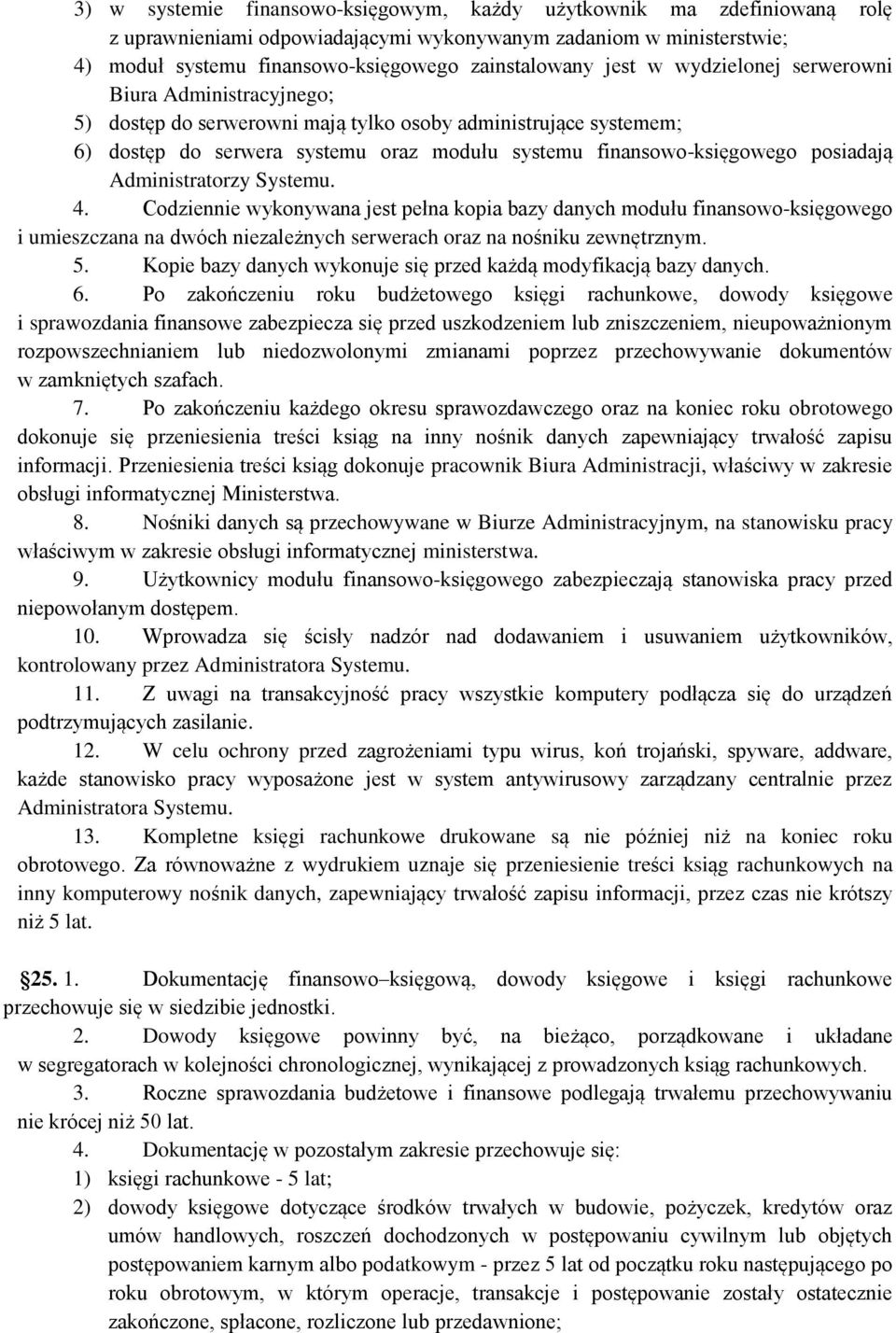 Administratorzy Systemu. 4. Codziennie wykonywana jest pełna kopia bazy danych modułu finansowo-księgowego i umieszczana na dwóch niezależnych serwerach oraz na nośniku zewnętrznym. 5.