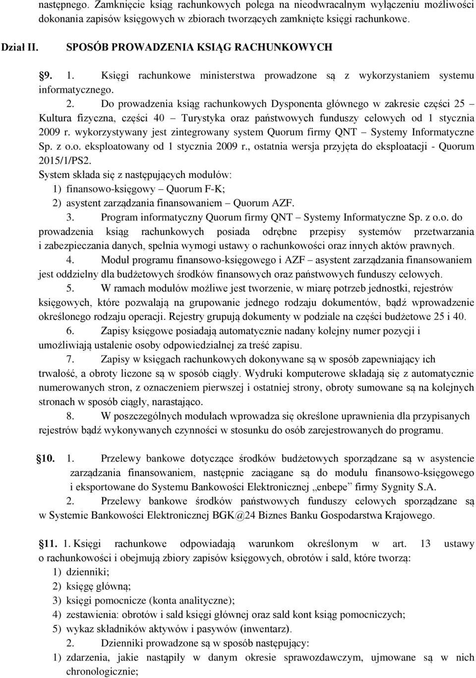 Do prowadzenia ksiąg rachunkowych Dysponenta głównego w zakresie części 25 Kultura fizyczna, części 40 Turystyka oraz państwowych funduszy celowych od 1 stycznia 2009 r.