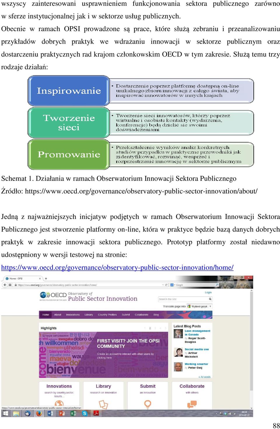 członkowskim OECD w tym zakresie. Służą temu trzy rodzaje działań: Schemat 1. Działania w ramach Obserwatorium Innowacji Sektora Publicznego Źródło: https://www.oecd.