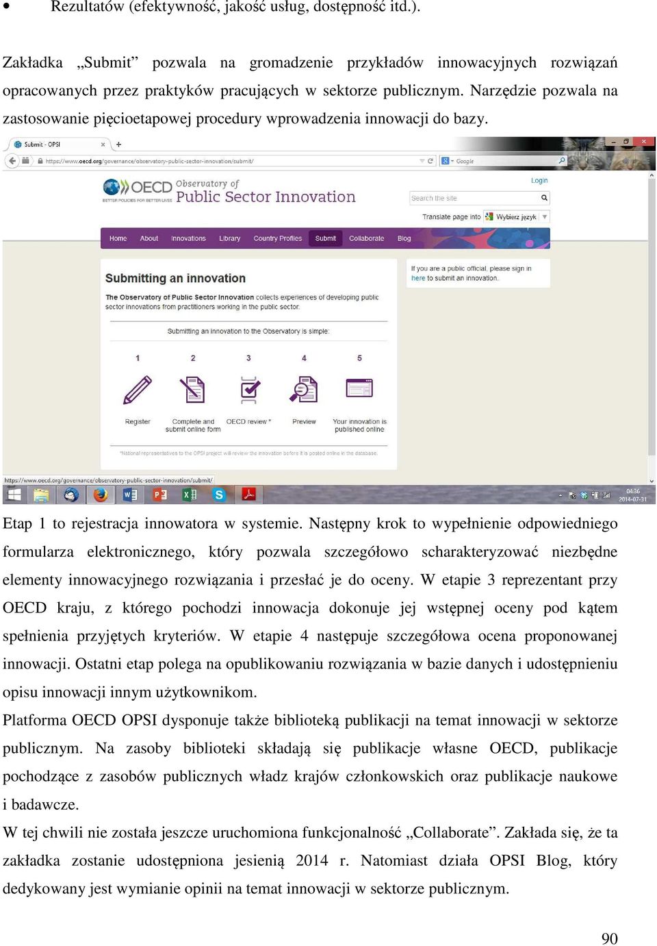 Następny krok to wypełnienie odpowiedniego formularza elektronicznego, który pozwala szczegółowo scharakteryzować niezbędne elementy innowacyjnego rozwiązania i przesłać je do oceny.