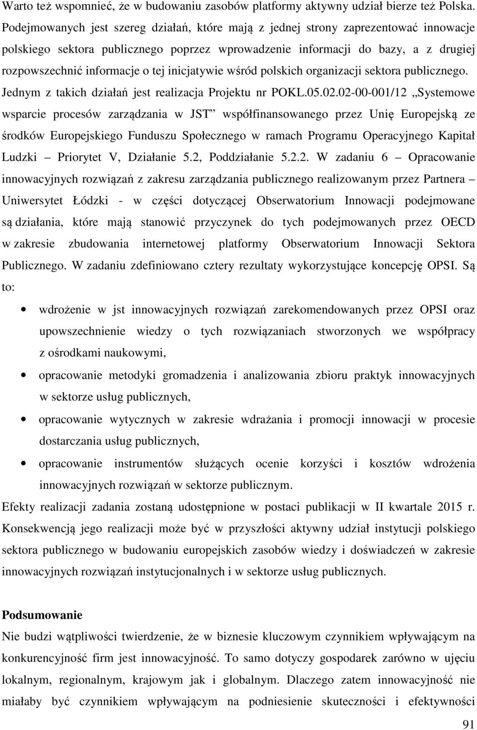 tej inicjatywie wśród polskich organizacji sektora publicznego. Jednym z takich działań jest realizacja Projektu nr POKL.05.02.