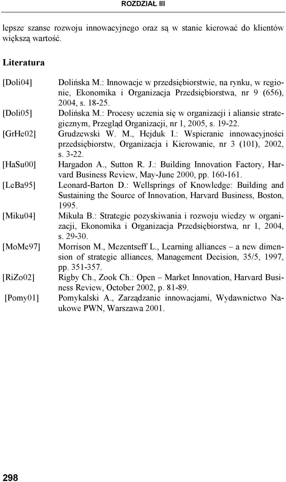 : Innowacje w przedsiębiorstwie, na rynku, w regionie, Ekonomika i Organizacja Przedsiębiorstwa, nr 9 (656), 2004, s. 18-25. Dolińska M.