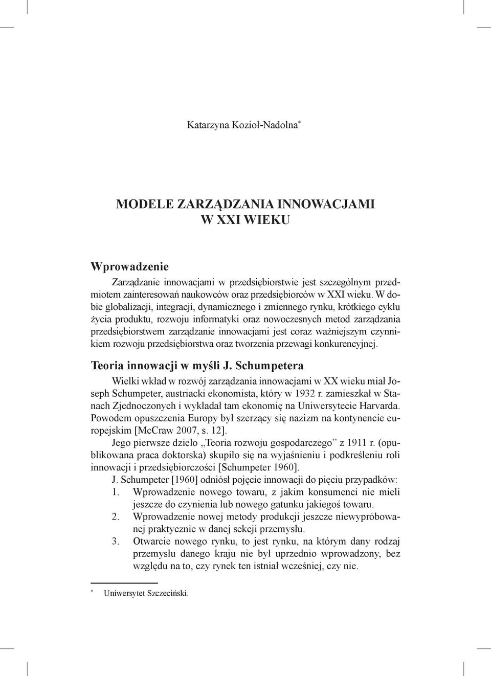 W dobie globalizacji, integracji, dynamicznego i zmiennego rynku, krótkiego cyklu życia produktu, rozwoju informatyki oraz nowoczesnych metod zarządzania przedsiębiorstwem zarządzanie innowacjami
