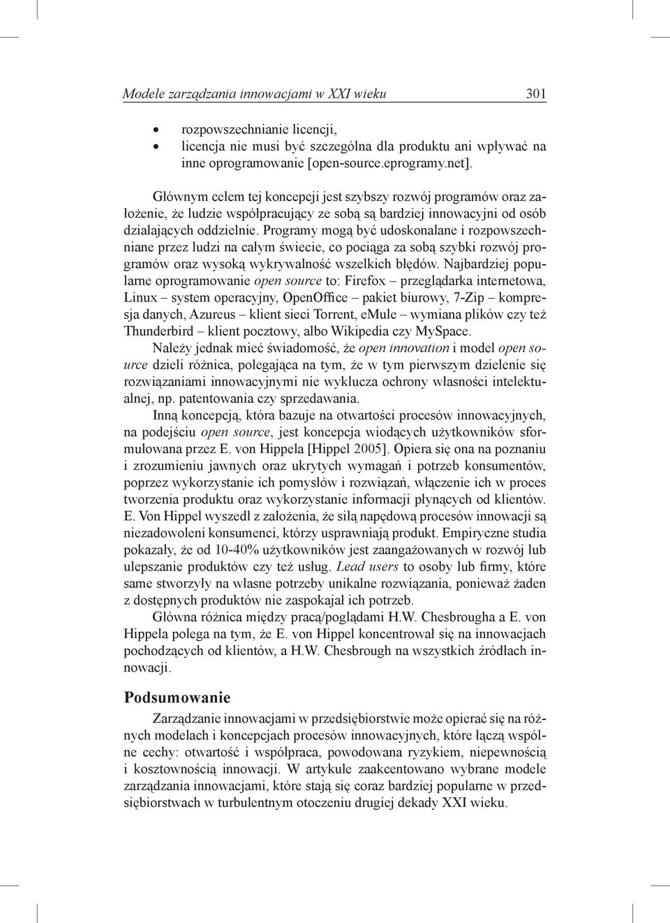 Programy mogą być udoskonalane i rozpowszechniane przez ludzi na całym świecie, co pociąga za sobą szybki rozwój programów oraz wysoką wykrywalność wszelkich błędów.