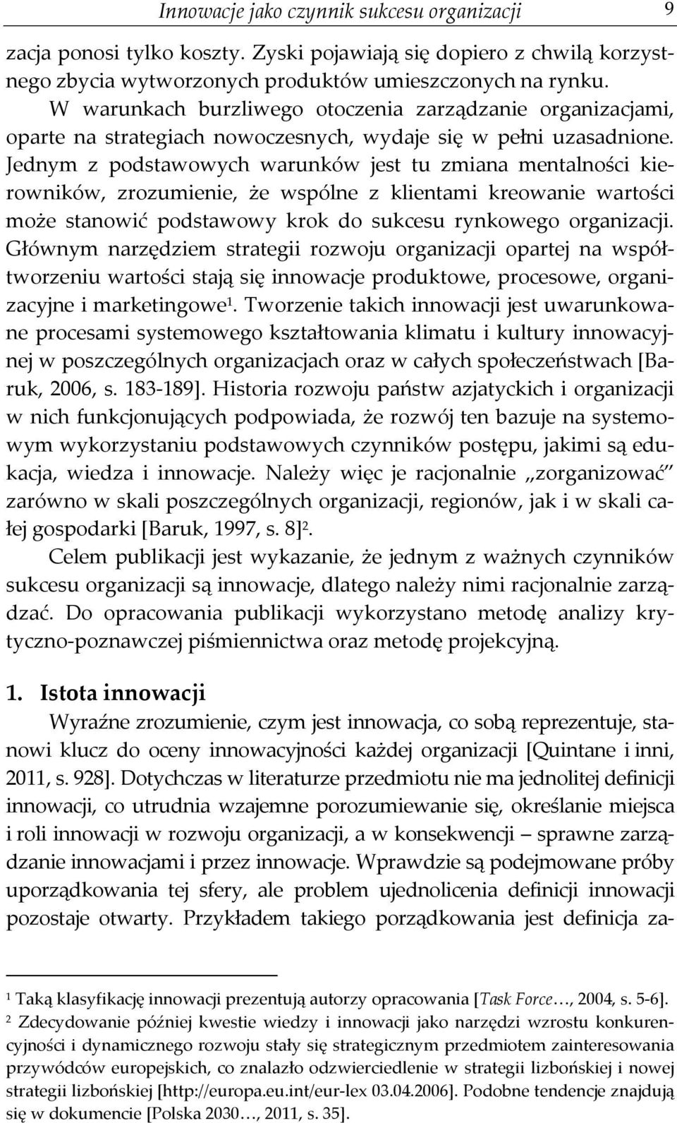 Jednym z podstawowych warunków jest tu zmiana mentalności kierowników, zrozumienie, że wspólne z klientami kreowanie wartości może stanowić podstawowy krok do sukcesu rynkowego organizacji.