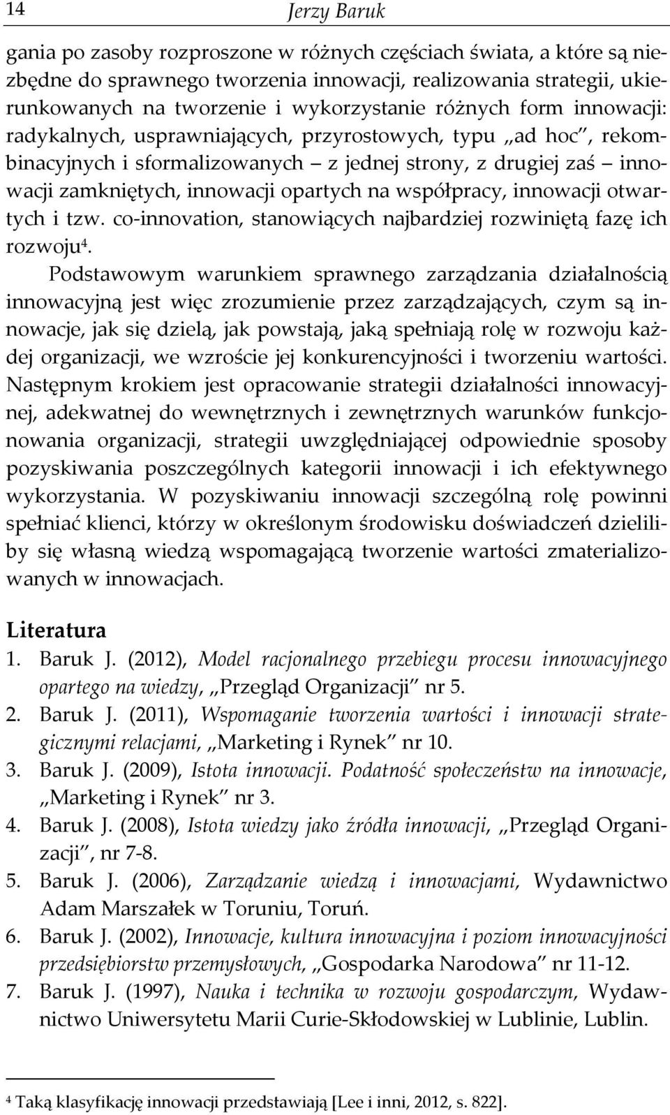 współpracy, innowacji otwartych i tzw. co-innovation, stanowiących najbardziej rozwiniętą fazę ich rozwoju 4.