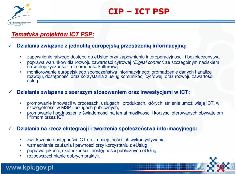 informacyjnego: gromadzenie danych i analizę rozwoju, dostępności oraz korzystania z usług komunikacji cyfrowej, oraz rozwoju zawartości i usług Działania ania związane zane z szerszym stosowaniem