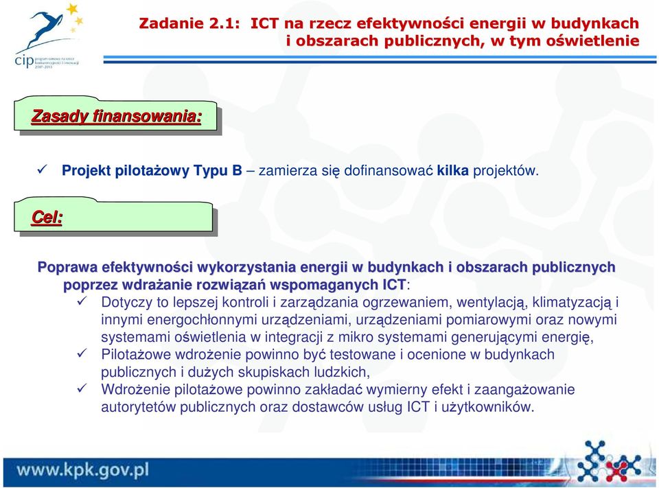 wentylacją, klimatyzacją i innymi energochłonnymi urządzeniami, urządzeniami pomiarowymi oraz nowymi systemami oświetlenia w integracji z mikro systemami generującymi energię, PilotaŜowe wdroŝenie