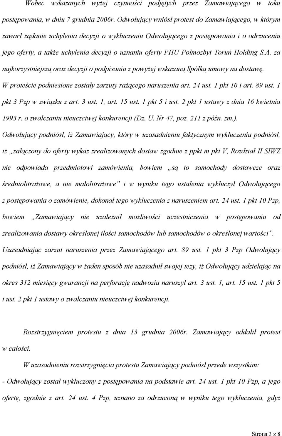PHU Polmozbyt Toruń Holding S.A. za najkorzystniejszą oraz decyzji o podpisaniu z powyżej wskazaną Spółką umowy na dostawę. W proteście podniesione zostały zarzuty rażącego naruszenia art. 24 ust.