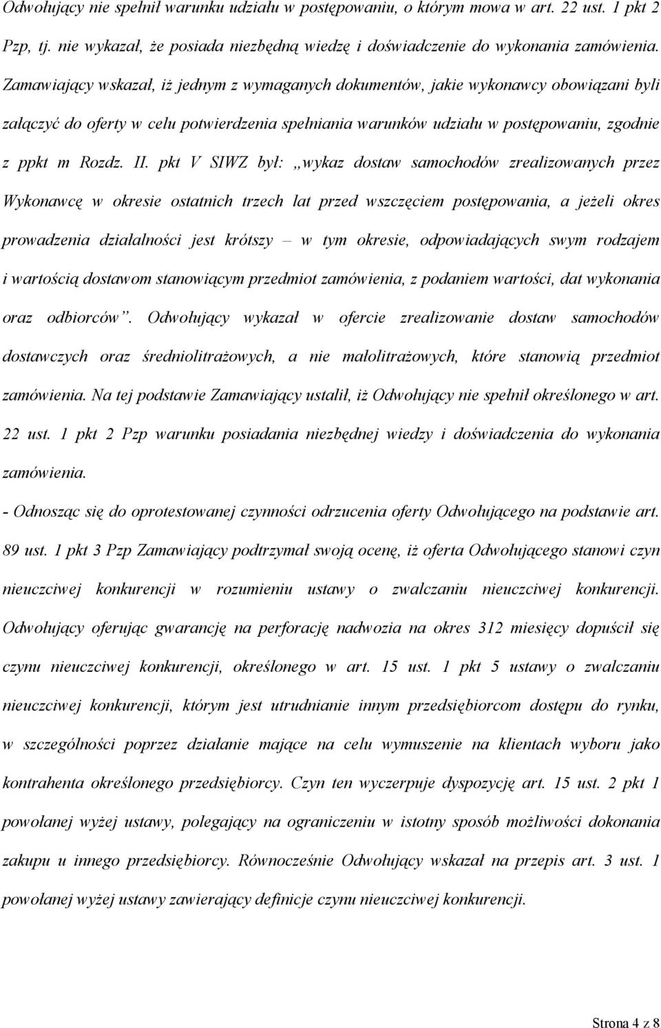 pkt V SIWZ był: wykaz dostaw samochodów zrealizowanych przez Wykonawcę w okresie ostatnich trzech lat przed wszczęciem postępowania, a jeżeli okres prowadzenia działalności jest krótszy w tym