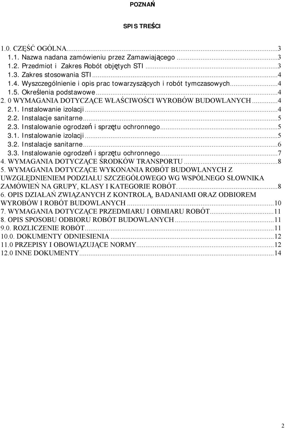 ..5 2.3. Instalowanie ogrodzeń i sprzętu ochronnego...5 3.1. Instalowanie izolacji...5 3.2. Instalacje sanitarne...6 3.3. Instalowanie ogrodzeń i sprzętu ochronnego...7 4.
