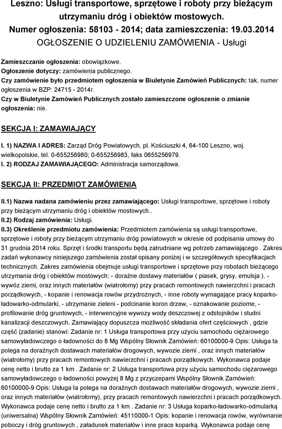 Czy zamówienie było przedmiotem ogłoszenia w Biuletynie Zamówień Publicznych: tak, numer ogłoszenia w BZP: 24715-2014r.