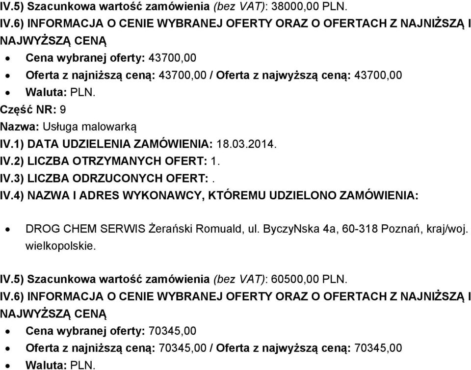 Część NR: 9 Nazwa: Usługa malowarką DROG CHEM SERWIS Żerański Romuald, ul. ByczyNska 4a, 60-318 Poznań, kraj/woj.