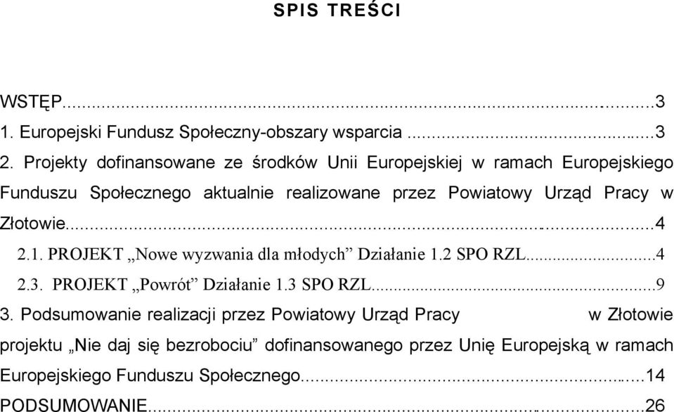 Pracy w Złotowie...4 2.1. PROJEKT Nowe wyzwania dla młodych Działanie 1.2 SPO RZL...4 2.3. PROJEKT Powrót Działanie 1.3 SPO RZL...9 3.