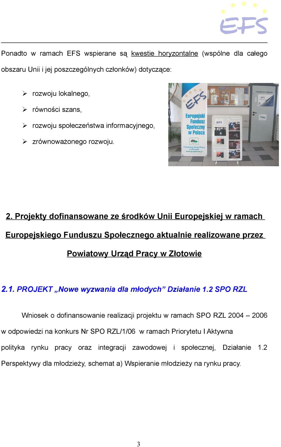 Projekty dofinansowane ze środków Unii Europejskiej w ramach Europejskiego Funduszu Społecznego aktualnie realizowane przez Powiatowy Urząd Pracy w Złotowie 2.1.