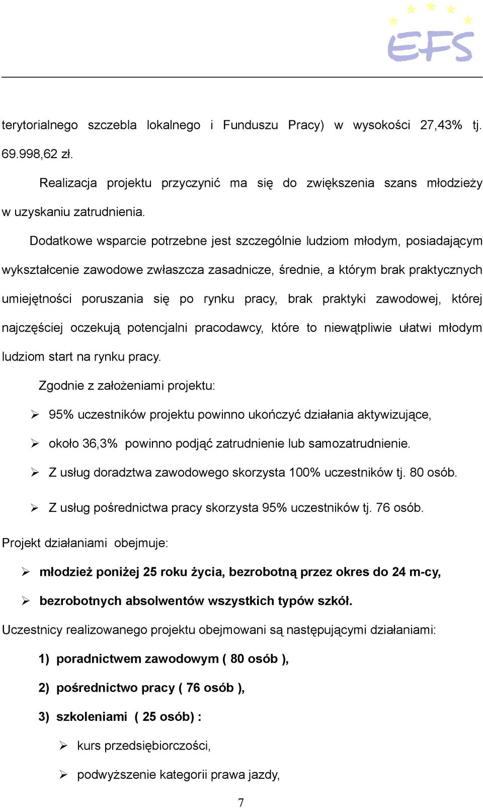 brak praktyki zawodowej, której najczęściej oczekują potencjalni pracodawcy, które to niewątpliwie ułatwi młodym ludziom start na rynku pracy.