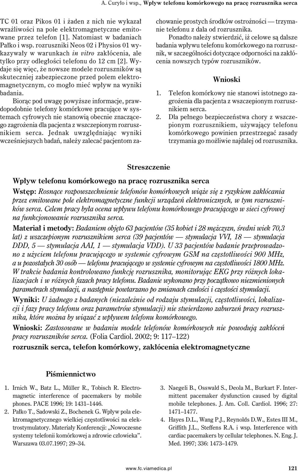 Wydaje się więc, że nowsze modele rozruszników są skuteczniej zabezpieczone przed polem elektromagnetycznym, co mogło mieć wpływ na wyniki badania.