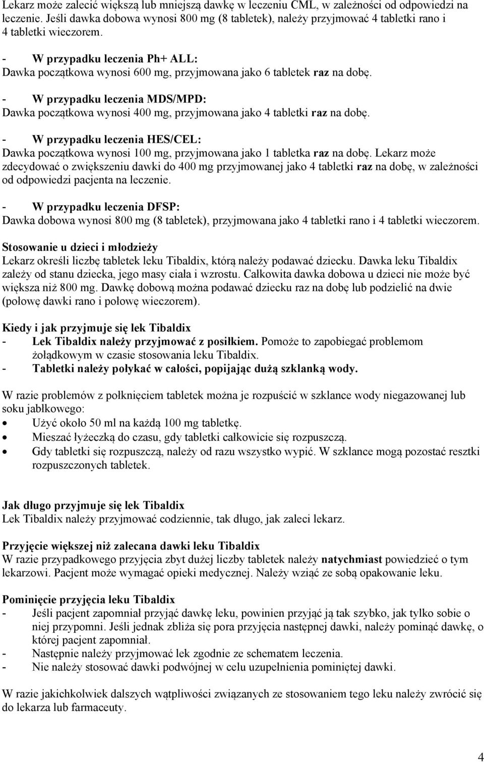 - W przypadku leczenia Ph+ ALL: Dawka początkowa wynosi 600 mg, przyjmowana jako 6 tabletek raz na dobę.