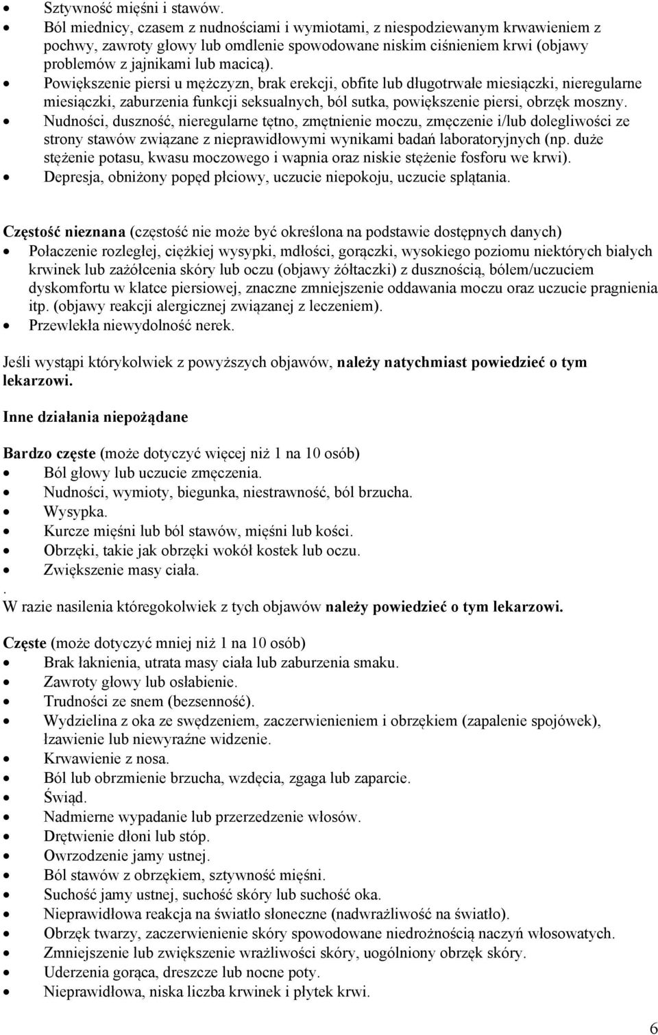 Powiększenie piersi u mężczyzn, brak erekcji, obfite lub długotrwałe miesiączki, nieregularne miesiączki, zaburzenia funkcji seksualnych, ból sutka, powiększenie piersi, obrzęk moszny.
