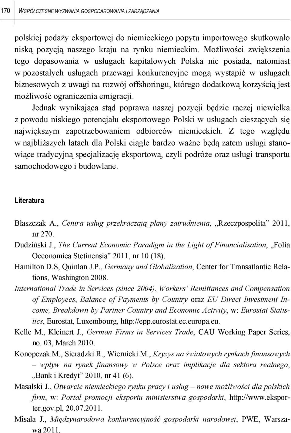 offshoringu, którego dodatkową korzyścią jest możliwość ograniczenia emigracji.
