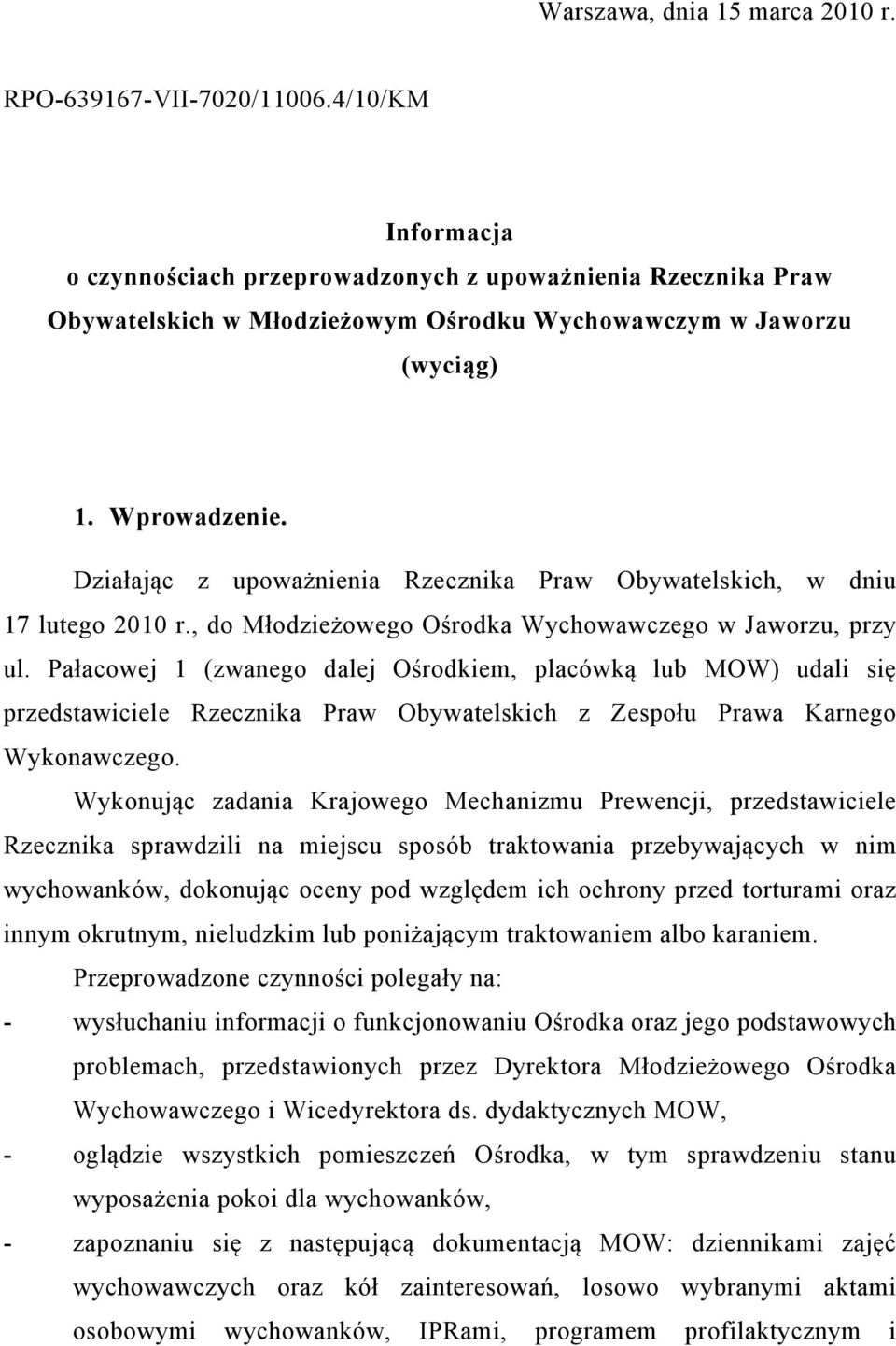 Działając z upoważnienia Rzecznika Praw Obywatelskich, w dniu 17 lutego 2010 r., do Młodzieżowego Ośrodka Wychowawczego w Jaworzu, przy ul.