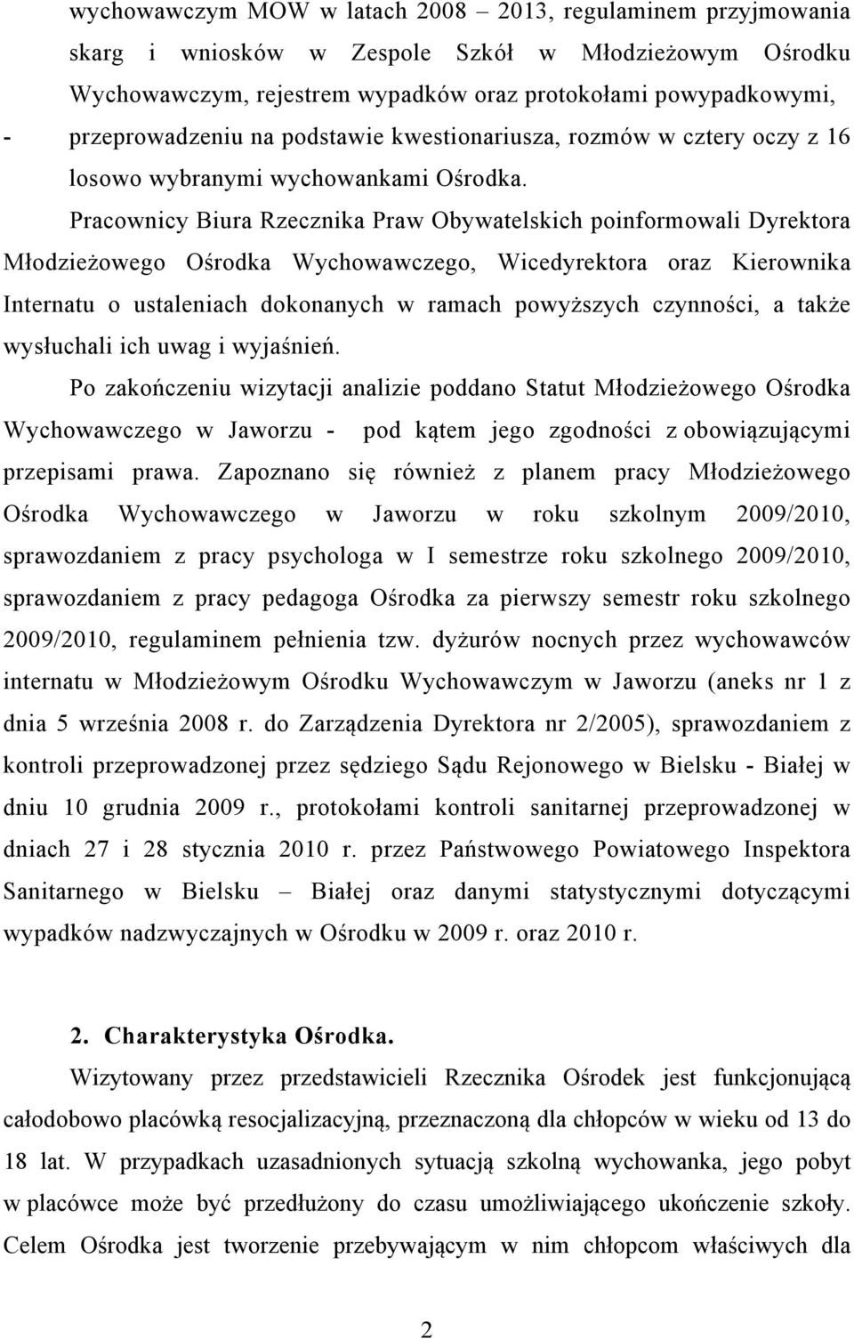 Pracownicy Biura Rzecznika Praw Obywatelskich poinformowali Dyrektora Młodzieżowego Ośrodka Wychowawczego, Wicedyrektora oraz Kierownika Internatu o ustaleniach dokonanych w ramach powyższych