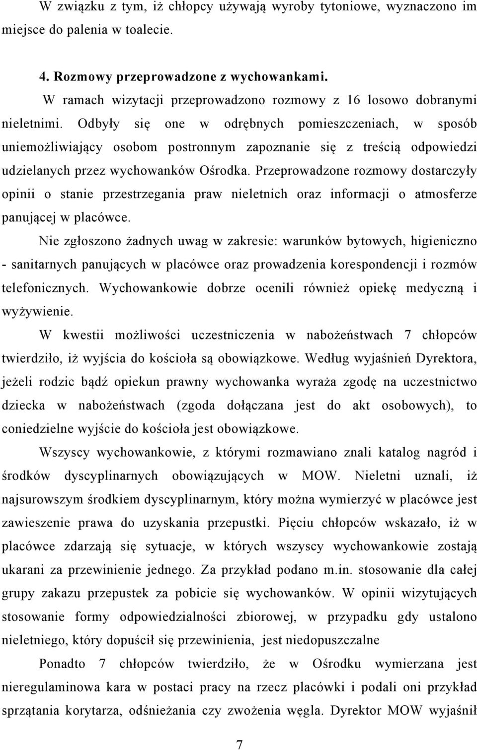 Odbyły się one w odrębnych pomieszczeniach, w sposób uniemożliwiający osobom postronnym zapoznanie się z treścią odpowiedzi udzielanych przez wychowanków Ośrodka.