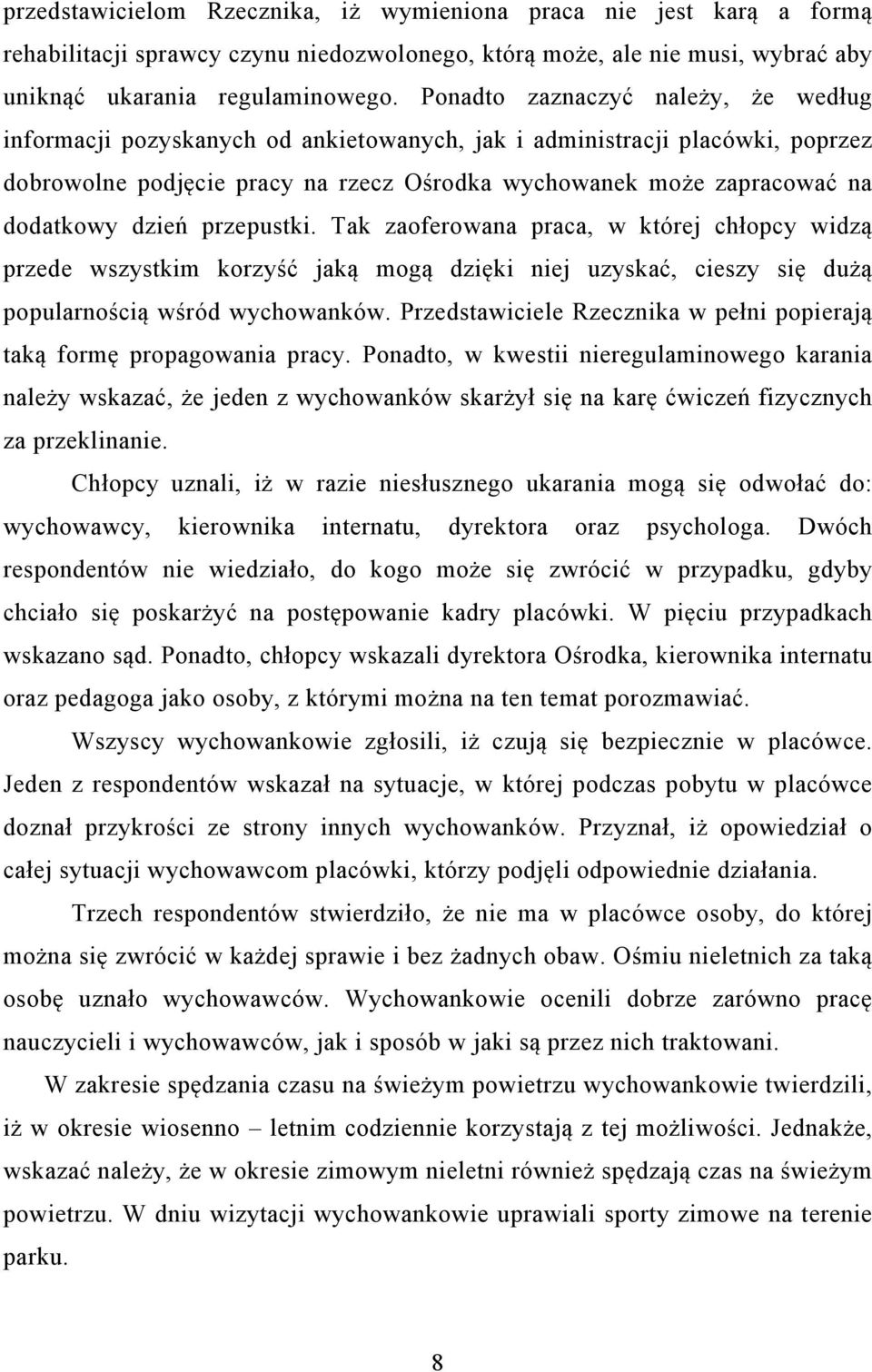 dzień przepustki. Tak zaoferowana praca, w której chłopcy widzą przede wszystkim korzyść jaką mogą dzięki niej uzyskać, cieszy się dużą popularnością wśród wychowanków.