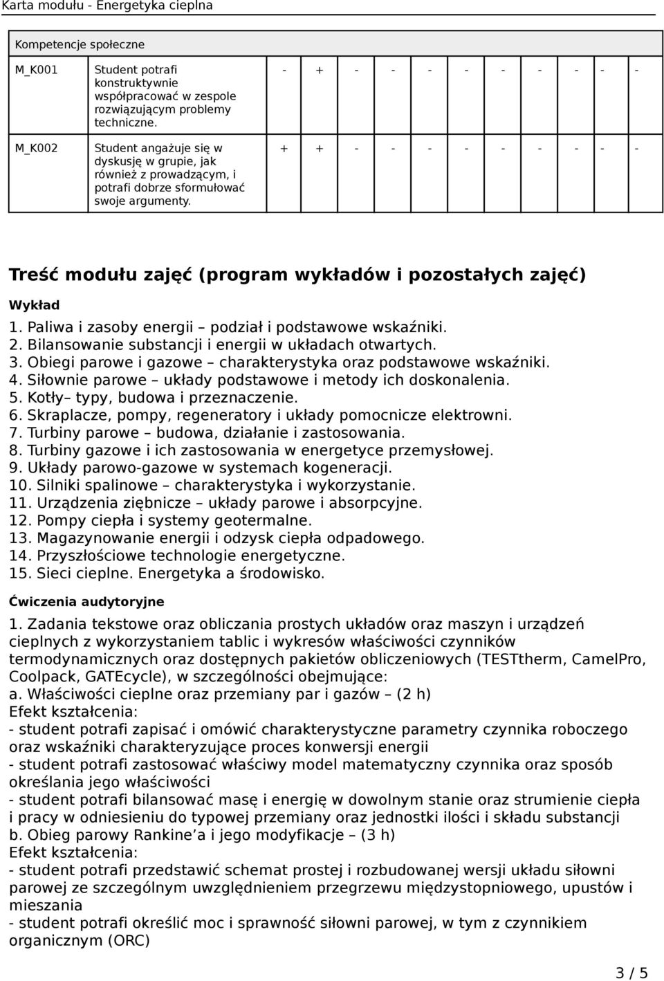 - + - - - - - - - - - Treść modułu zajęć (program wykładów i pozostałych zajęć) Wykład 1. Paliwa i zasoby energii podział i podstawowe wskaźniki. 2.