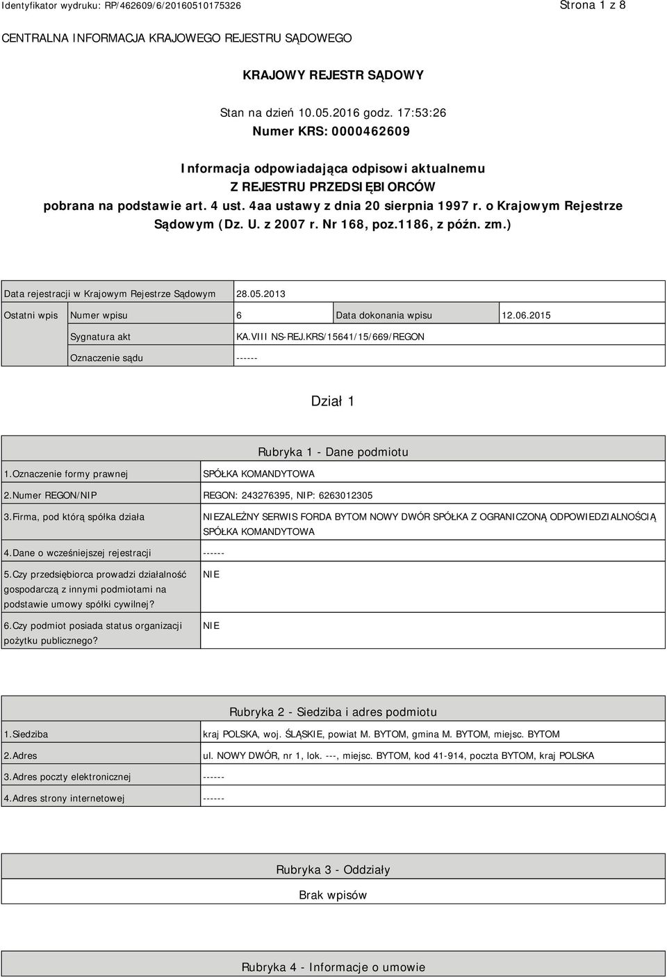 o Krajowym Rejestrze Sądowym (Dz. U. z 2007 r. Nr 168, poz.1186, z późn. zm.) Data rejestracji w Krajowym Rejestrze Sądowym 28.05.2013 Ostatni wpis Numer wpisu 6 Data dokonania wpisu 12.06.