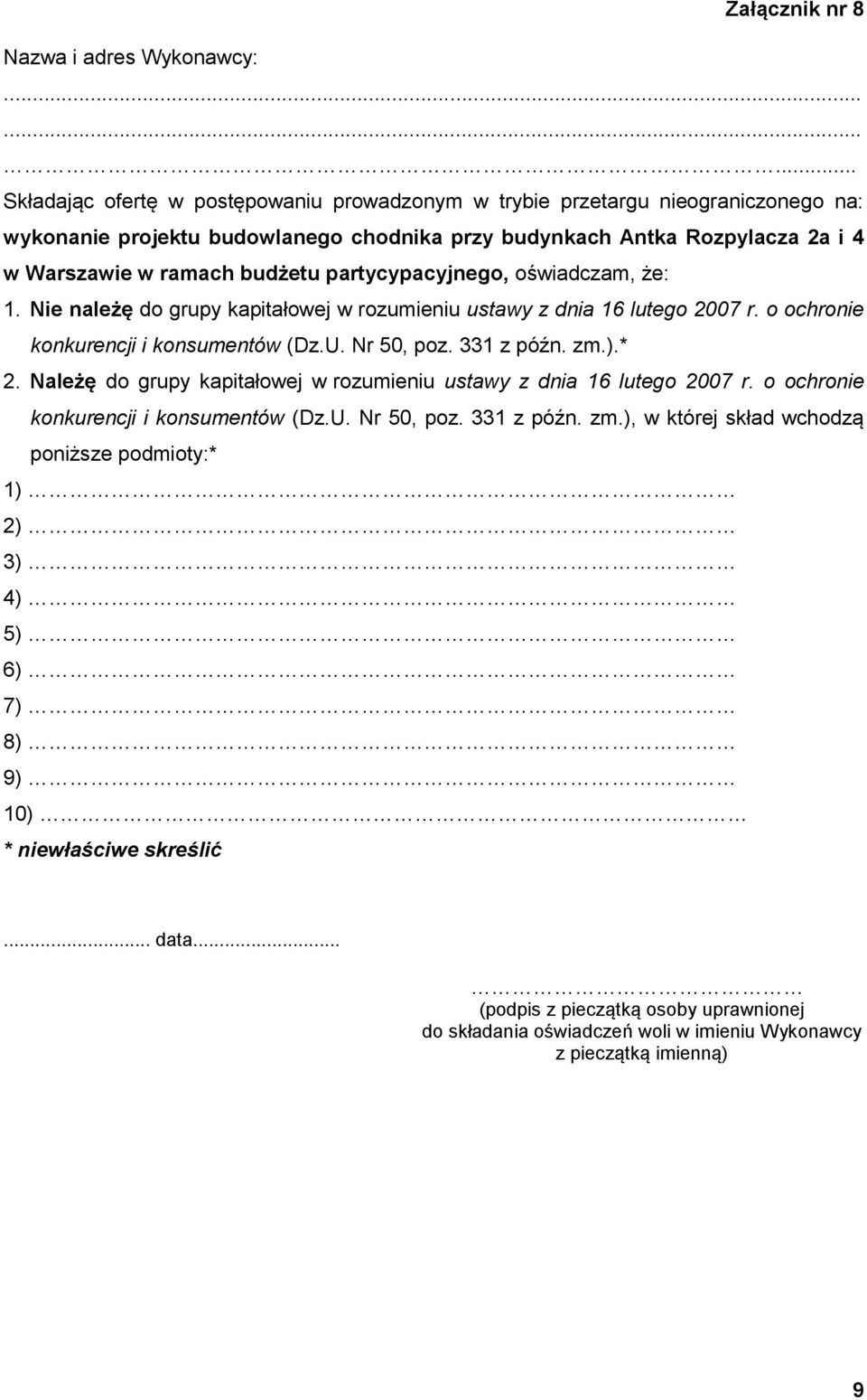 budżetu partycypacyjnego, oświadczam, że: 1. Nie należę do grupy kapitałowej w rozumieniu ustawy z dnia 16 lutego 2007 r. o ochronie konkurencji i konsumentów (Dz.U. Nr 50, poz. 331 z późn. zm.).* 2.