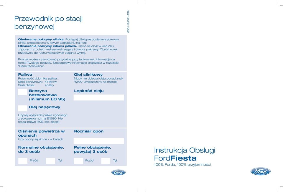 Poniżej możesz zanotować przydatne przy tankowaniu informacje na temat Twojego pojazdu. Szczegółowe informacje znajdziesz w rozdziale Dane techniczne.
