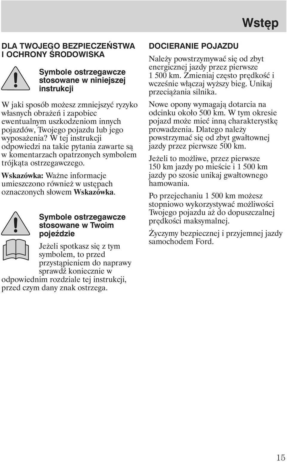 Wskazówka: Wa ne informacje umieszczono równie w ustępach oznaczonych słowem Wskazówka.