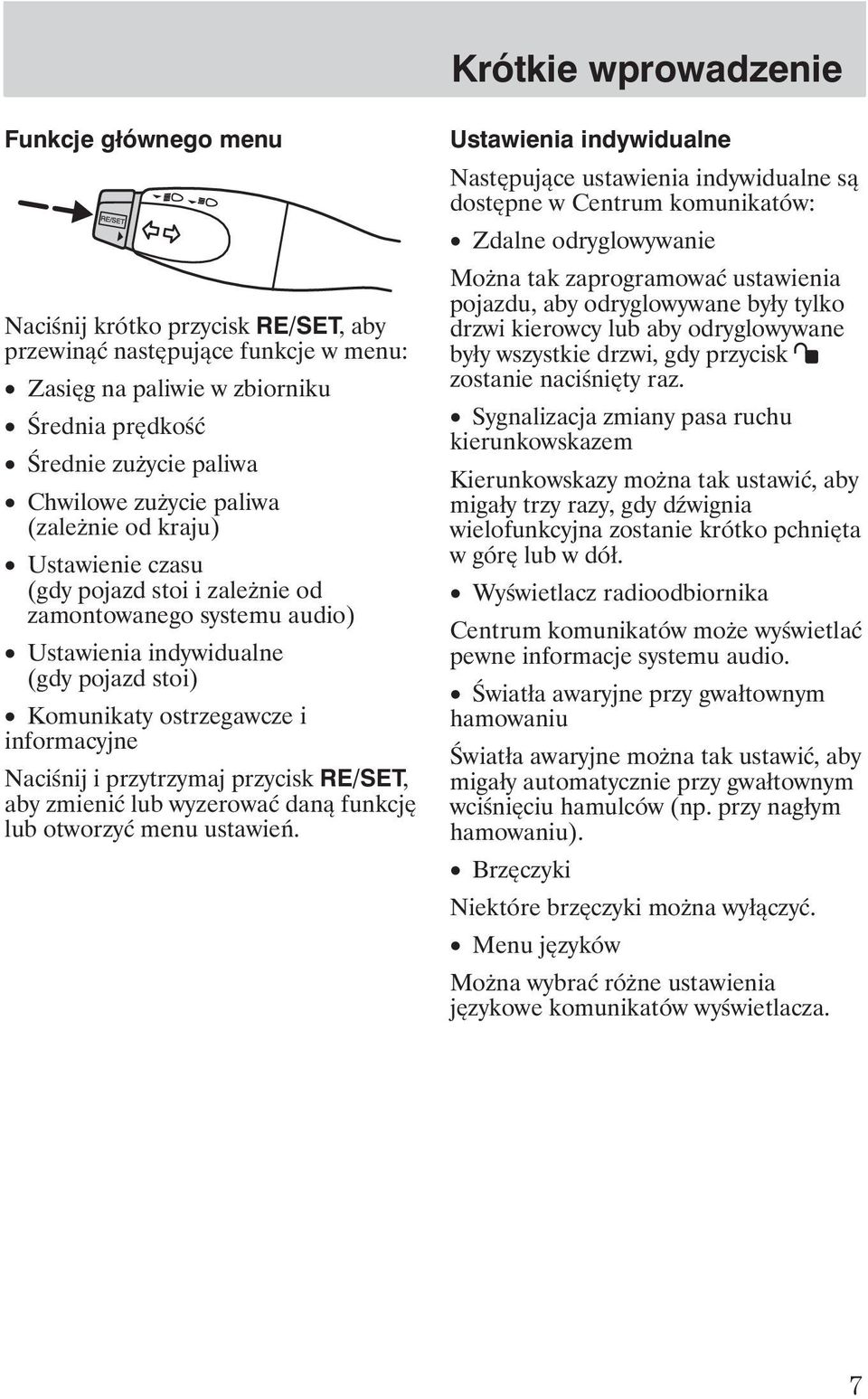 i przytrzymaj przycisk RE/SET, aby zmienić lub wyzerować daną funkcję lub otworzyć menu ustawień.