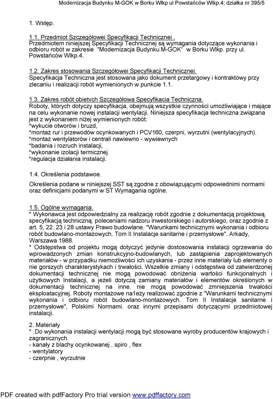 Zakres stosowania Szczegółowei Specyfikacji Technicznei. Specyfikacja Techniczna jest stosowana jako dokument przetargowy i kontraktowy przy zlecaniu i realizacji robót wymienionych w punkcie 1.1. 1.3.