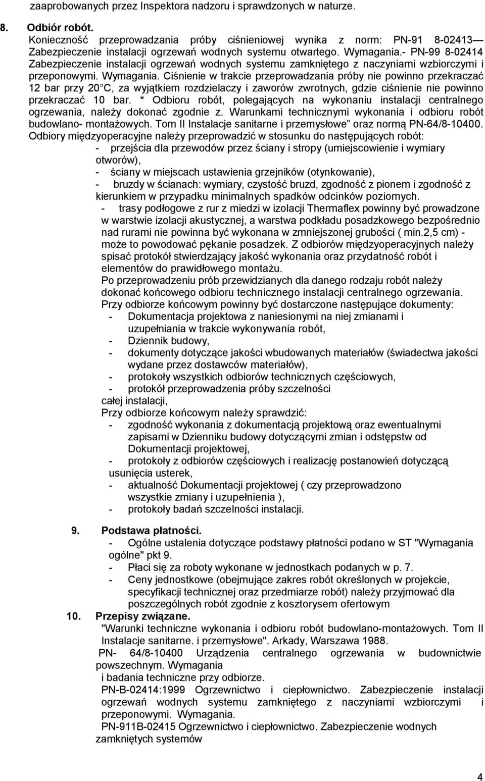 - PN-99 8-02414 Zabezpieczenie instalacji ogrzewań wodnych systemu zamkniętego z naczyniami wzbiorczymi i przeponowymi. Wymagania.