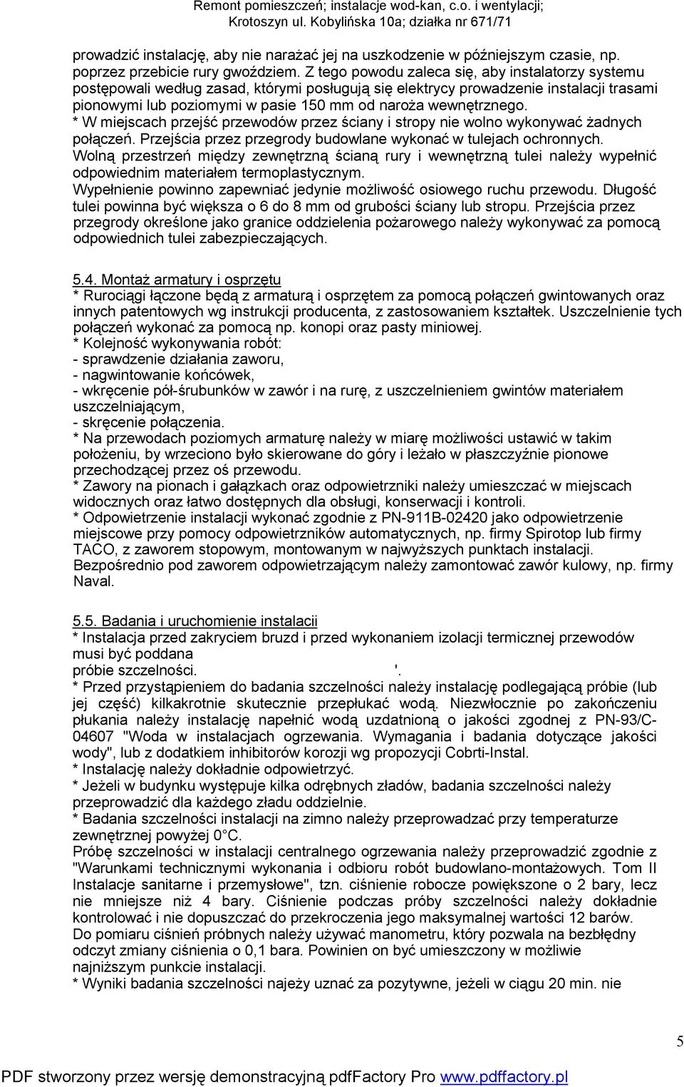 wewnętrznego. * W miejscach przejść przewodów przez ściany i stropy nie wolno wykonywać żadnych połączeń. Przejścia przez przegrody budowlane wykonać w tulejach ochronnych.