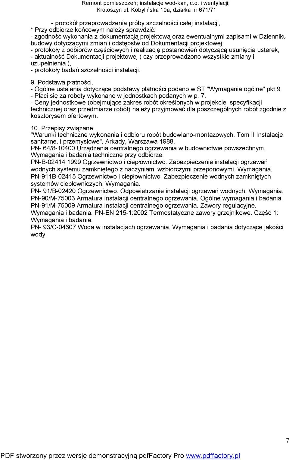 przeprowadzono wszystkie zmiany i uzupełnienia ), - protokoły badań szczelności instalacji. 9. Podstawa płatności. - Ogólne ustalenia dotyczące podstawy płatności podano w ST "Wymagania ogólne" pkt 9.