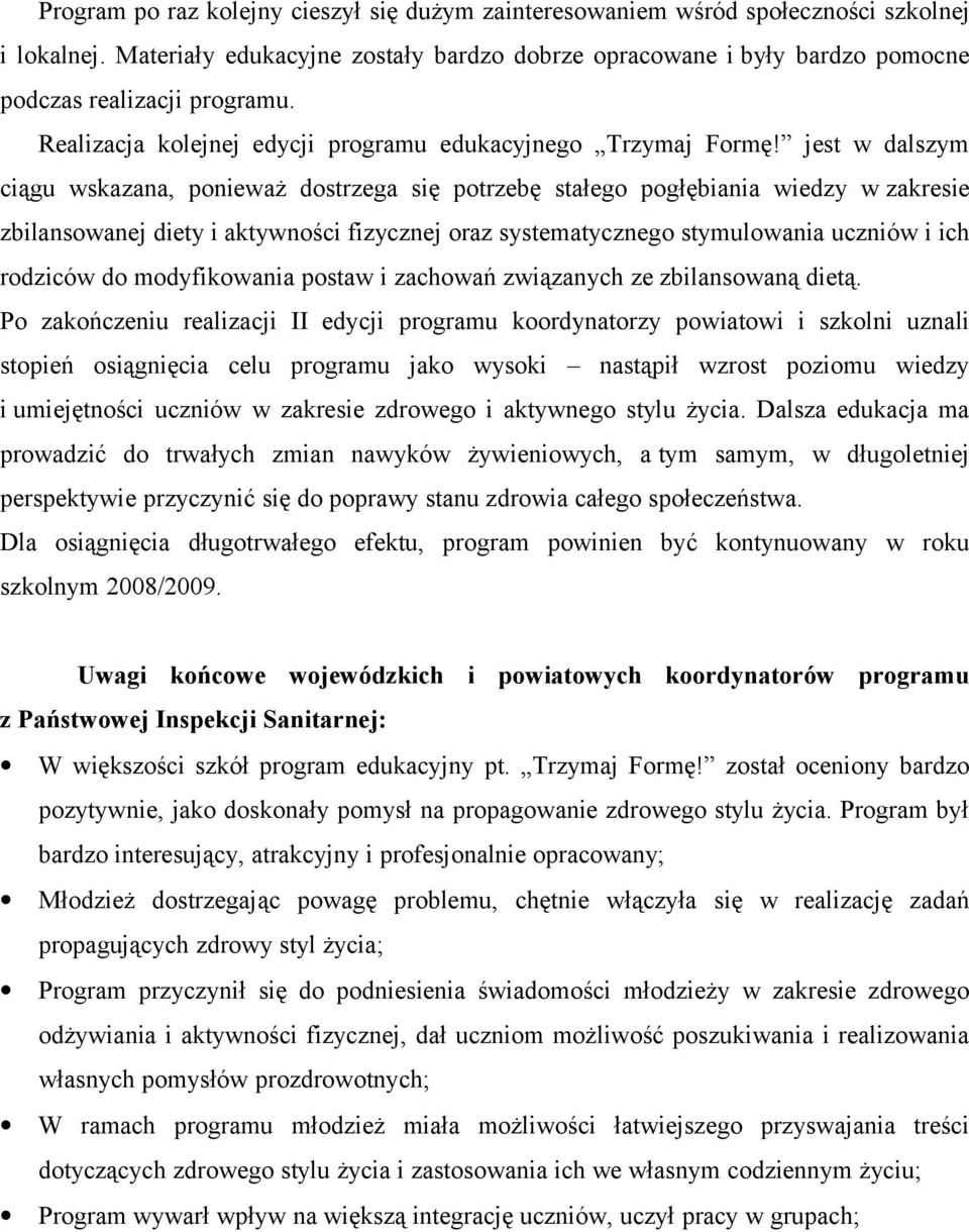 jest w dalszym ciągu wskazana, ponieważ dostrzega się potrzebę stałego pogłębiania wiedzy w zakresie zbilansowanej diety i aktywności fizycznej oraz systematycznego stymulowania uczniów i ich