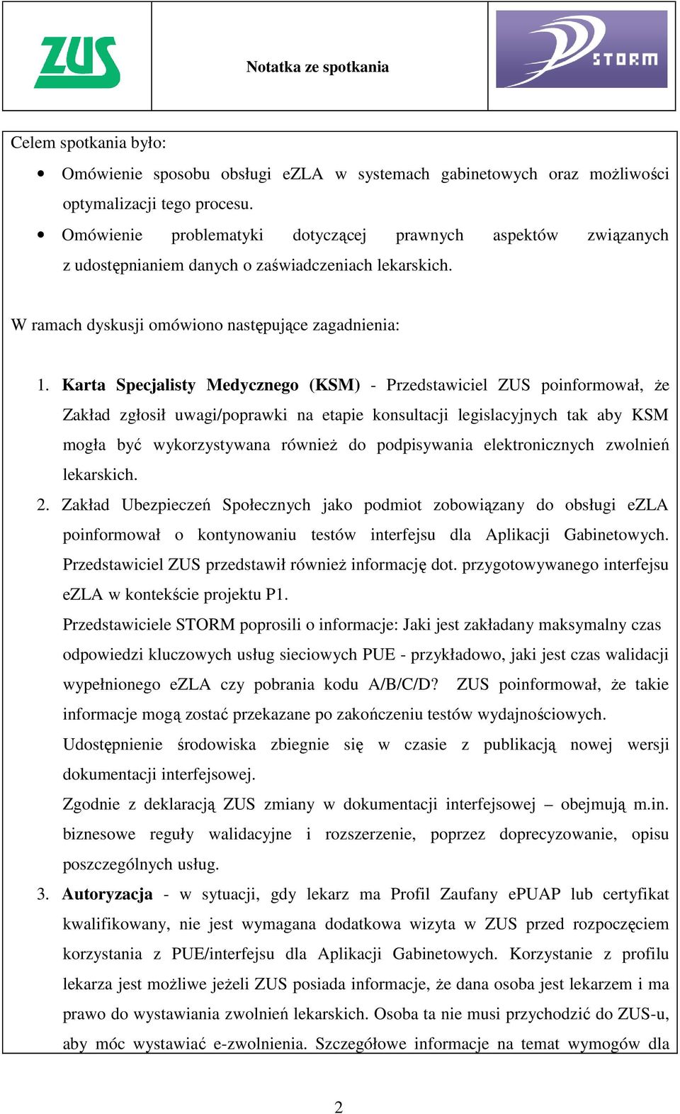 Karta Specjalisty Medycznego (KSM) - Przedstawiciel ZUS poinformował, że Zakład zgłosił uwagi/poprawki na etapie konsultacji legislacyjnych tak aby KSM mogła być wykorzystywana również do