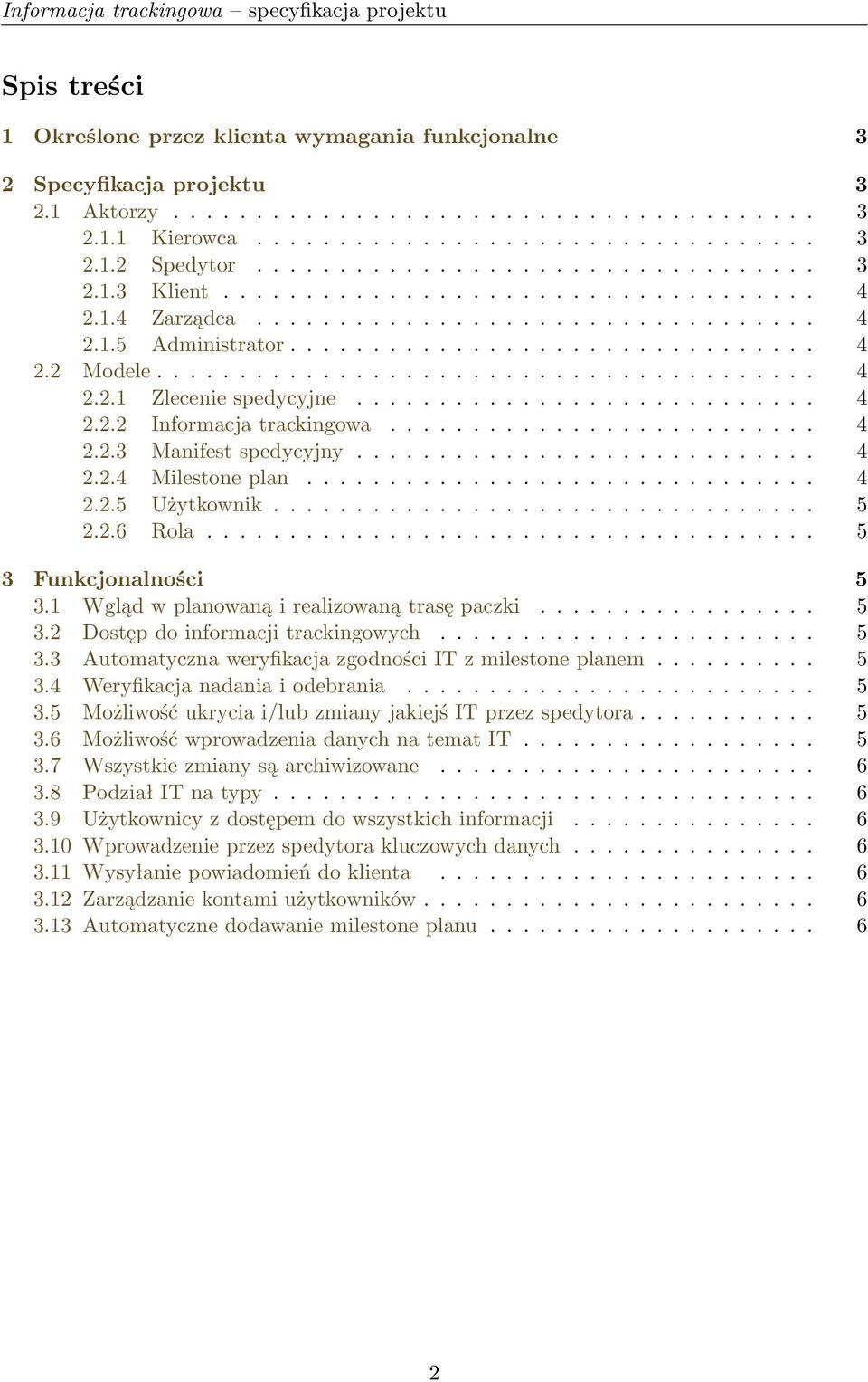 ............................... 4 2.2 Modele........................................ 4 2.2.1 Zlecenie spedycyjne............................ 4 2.2.2 Informacja trackingowa.......................... 4 2.2.3 Manifest spedycyjny.