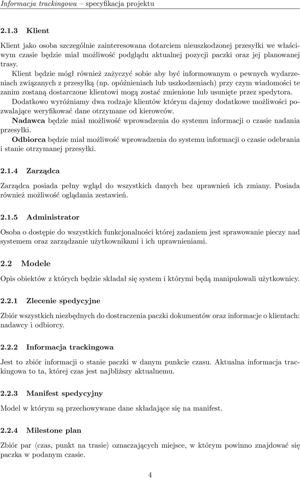 Klient będzie mógł również zażyczyć sobie aby być informowanym o pewnych wydarzeniach związanych z przesyłką (np.